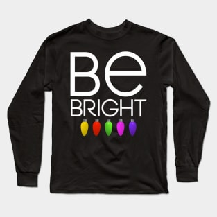 Be bright Christmas gift Long Sleeve T-Shirt